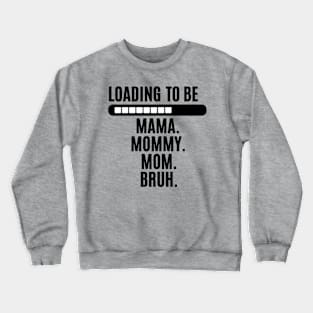 funny saying for women loading to be mama mommy mom bruh Crewneck Sweatshirt